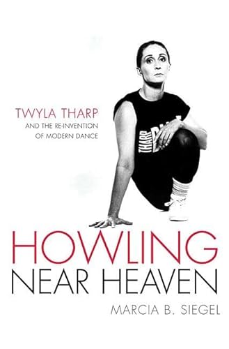 cover image Howling Near Heaven: Twyla Tharp and the Re-Invention of Modern Dance