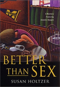 BETTER THAN SEX: A Mystery Featuring Anneke Haagen