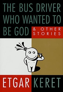 THE BUS DRIVER WHO WANTED TO BE GOD: And Other Stories