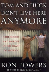 TOM AND HUCK DON'T LIVE HERE ANYMORE: Searching for the Lost American Childhood