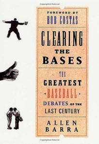 CLEARING THE BASES: The Greatest Baseball Debates of the Last Century