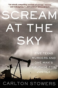 SCREAM AT THE SKY: Five Texas Murders and the Long Search for Justice