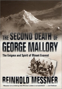 THE SECOND DEATH OF GEORGE MALLORY: The Enigma and Spirit of Mount Everest