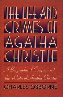 THE LIFE AND CRIMES OF AGATHA CHRISTIE: A Biographical Companion to the Works of Agatha Christie