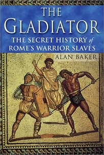 THE GLADIATOR: The Secret History of Rome's Warrior Slaves