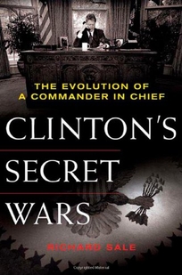 Clinton's Secret Wars: The Evolution of a Commander–in-Chief