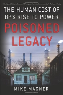 Poisoned Legacy: The Human Cost of BP's Rise to Power