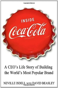 Inside Coca Cola: A CEO’s Life Story of Building the World’s Most Popular Brand