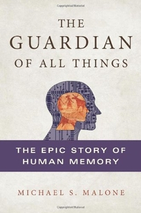 The Guardian of All Things: The Epic Story of Human Memory 