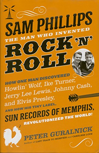 cover image Sam Phillips: The Man Who Invented Rock ’n’ Roll