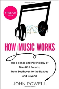 How Music Works: The Science and Psychology of Beautiful Sounds