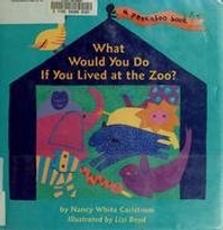 What Would You Do If You Lived at the Zoo?: A Peekaboo Book