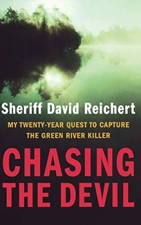 Chasing the Devil: My Twenty-Year Quest to Capture the Green River Killer