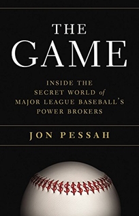 The Game: Inside the Secret World of Major League Baseball Power Brokers