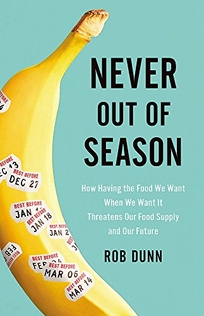 Never Out of Season: How Having the Food We Want When We Want It Threatens Our Food Supply and Our Future