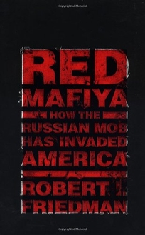 Red Mafiya: How the Russian Mob Has Invaded America