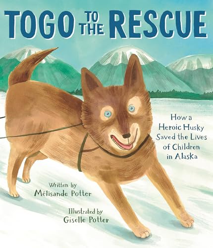 cover image Togo to the Rescue: How a Heroic Husky Saved the Lives of Children in Alaska