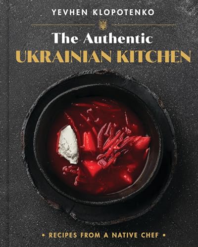 cover image The Authentic Ukrainian Kitchen: Recipes from a Native Chef