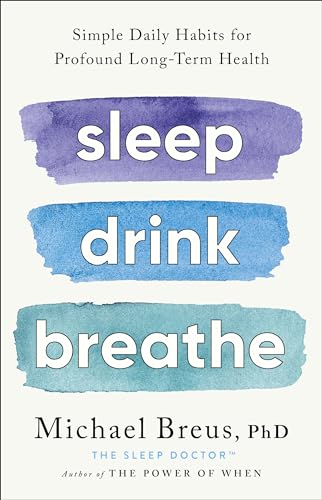 cover image Sleep Drink Breathe: Simple Daily Habits for Profound Long-Term Health