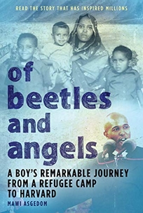 OF BEETLES & ANGELS: A Boy's Remarkable Journey from a Refugee Camp to Harvard