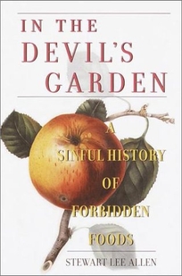 IN THE DEVIL'S GARDEN: A Sinful History of Forbidden Foods