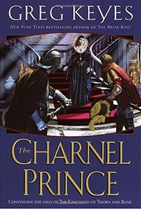 THE CHARNAL PRINCE: The Kingdoms of Thorn and Bone