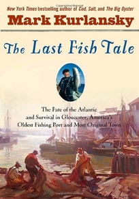 The Last Fish Tale: The Fate of the Atlantic and Survival in Gloucester