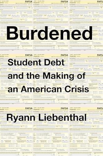 cover image Burdened: Student Debt and the Making of an American Crisis