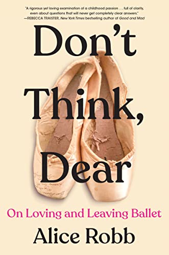 cover image Don’t Think, Dear: On Loving and Leaving Ballet 