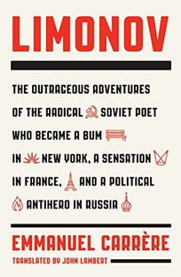 Limonov: The Outrageous Adventures of the Radical Soviet Poet Who Became a Bum in New York