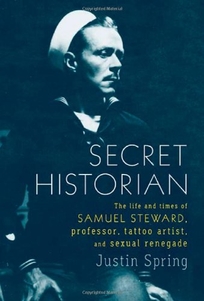 Secret Historian: The Life and Times of Samuel Steward