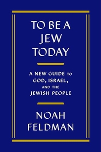 To Be a Jew Today: A New Guide to God