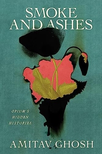 Smoke and Ashes: Opium’s Hidden Histories