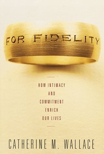 For Fidelity: How Intimacy and Commitment Enrich Our Lives