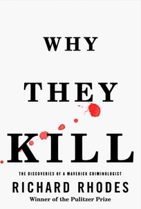 Why They Kill: The Discoveries of a Maverick Criminologist