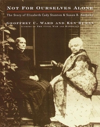 Not for Ourselves Alone: The Story of Elizabeth Cady Stanton and Susan B. Anthony