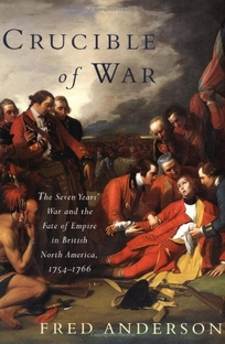 The Crucible of War: The Seven Years' War and the Fate of Empire in British North America