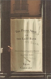 The Piano Shop on the Left Bank: Discovering a Forgotten Passion in a Paris Atelier