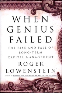 When Genius Failed: The Rise and Fall of Long-Term Capital Management