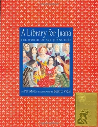 A LIBRARY FOR JUANA: The World of Sor Juana Inés