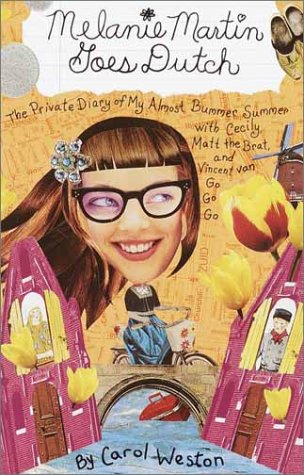 cover image Melanie Martin Goes Dutch: The Private Diary of My Almost Bummer Summer with Cecily, Matt the Brat, and Vincent Van Go Go Go