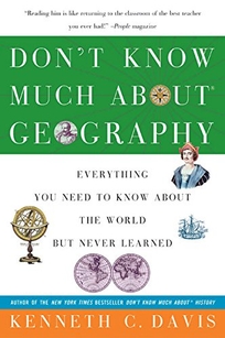 Don't Know Much about Geography: Everything You Need to Know about the World But Never Learned