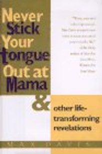 Never Stick Your Tongue Out at Mama: And Other Life Transforming Revelations