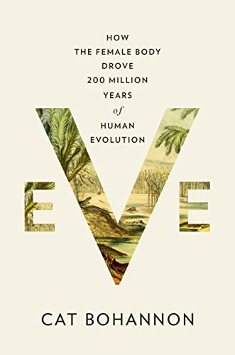 Cat Bohannon - “Eve: How the Female Body Drove 200 Million Years of Human  Evolution”