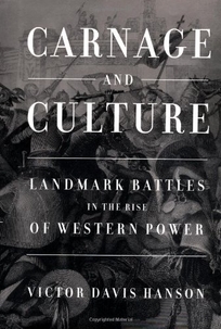 CARNAGE AND CULTURE: Landmark Battles in the Rise of Western Power