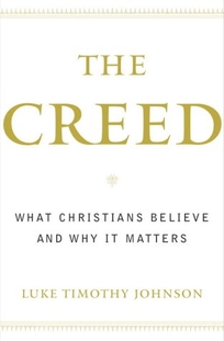 THE CREED: What Christians Believe and Why It Matters