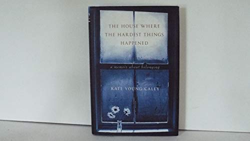 cover image THE HOUSE WHERE THE HARDEST THINGS HAPPENED: A Memoir About Belonging