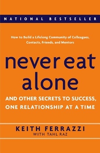 NEVER EAT ALONE: And Other Secrets to Success