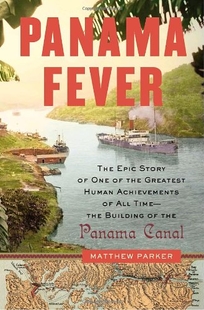 Panama Fever: The Epic History of One of the Greatest Engineering Triumphs of All Time: The Building of the Panama Canal