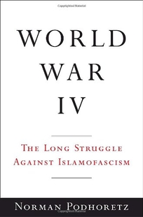 World War IV: The Long Struggle Against Islamofascism